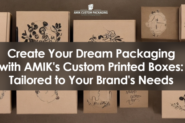 Create Your Dream Packaging with AMIK's Custom Printed Boxes Tailored to Your Brand's Needs