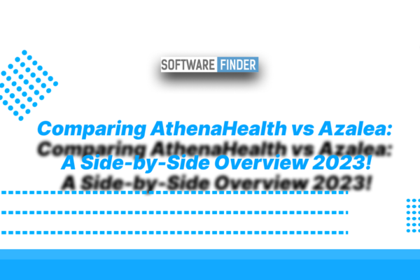 Comparing AthenaHealth vs Azalea: A Side-by-Side Overview 2023!