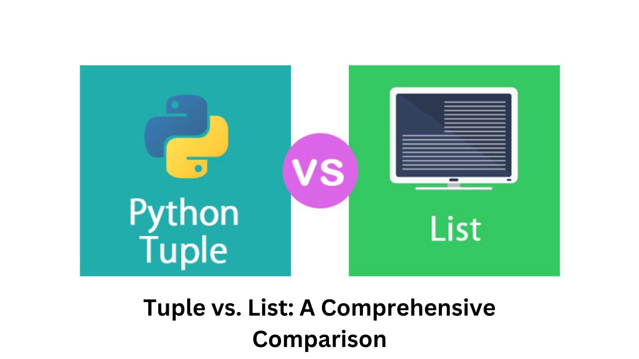 Tuple vs. List: A Comprehensive Comparison