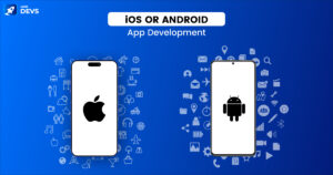 iOS Development vs. Android App Development