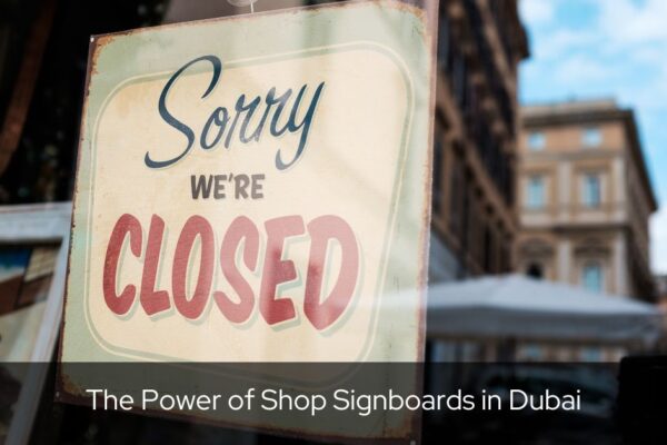 The Power of Shop Signboards in Dubai