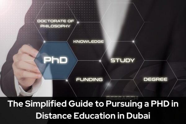 The Simplified Guide to Pursuing a PHD in Distance Education in Dubai