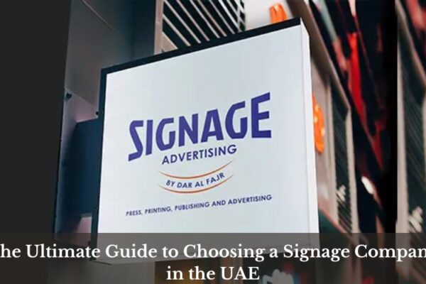 The Ultimate Guide to Choosing a Signage Company in the UAE