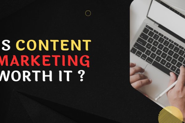 Is Content Marketing Worth It ?