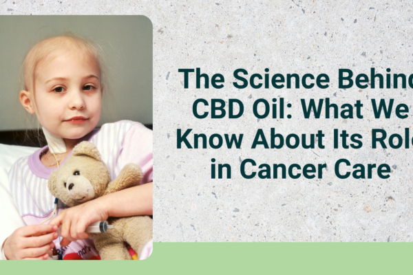 The Science Behind CBD Oil: What We Know About Its Role in Cancer Care