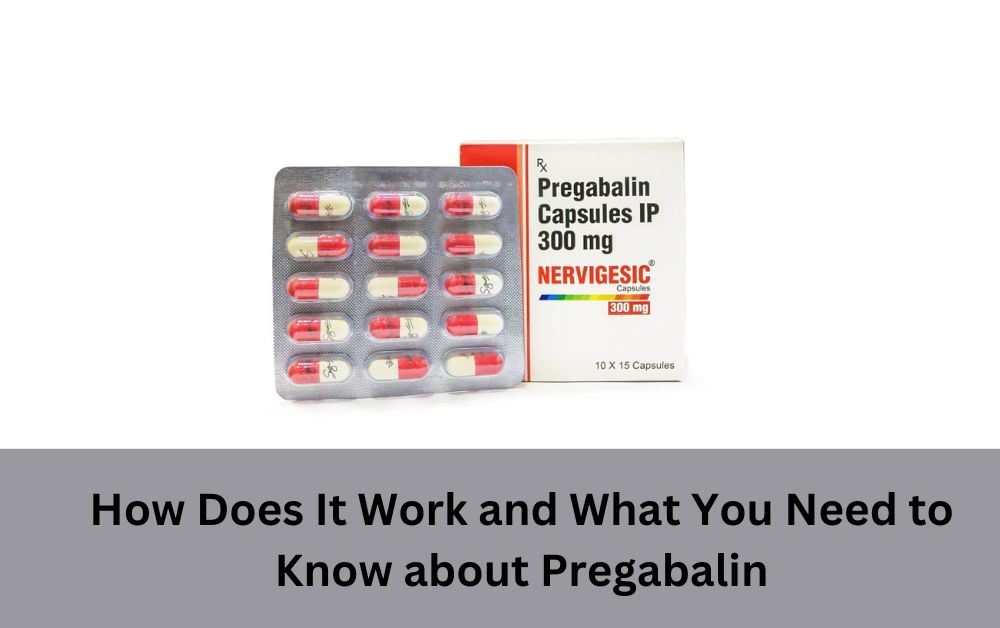 How Does It Work and What You Need to Know about Pregabalin