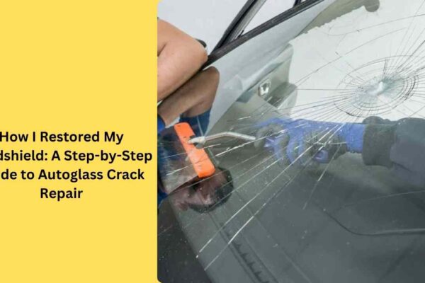 How I Restored My Windshield: A Step-by-Step Guide to Autoglass Crack Repair