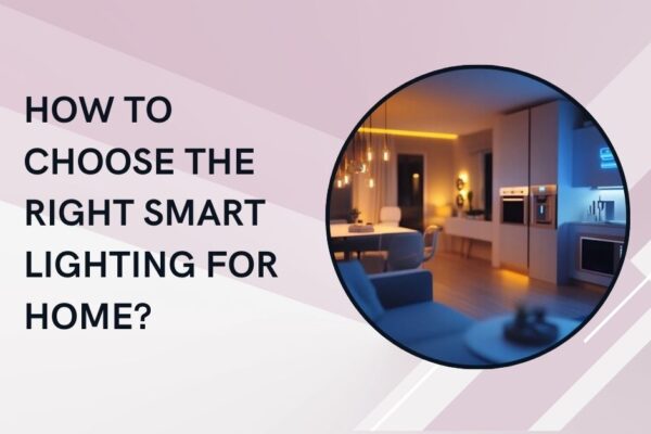 How to Choose the Right Smart Lighting For Home