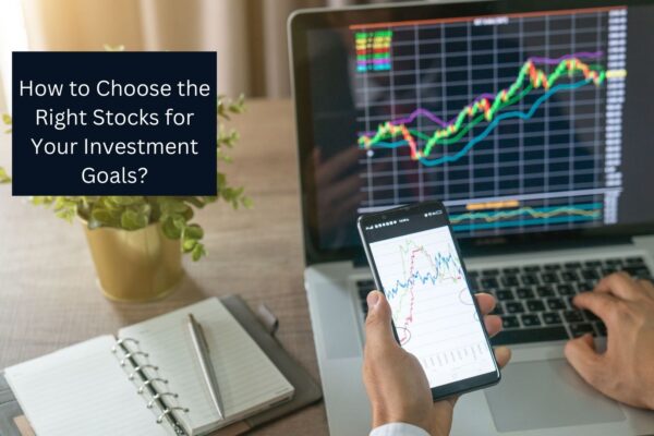 How to Choose the Right Stocks for Your Investment Goals