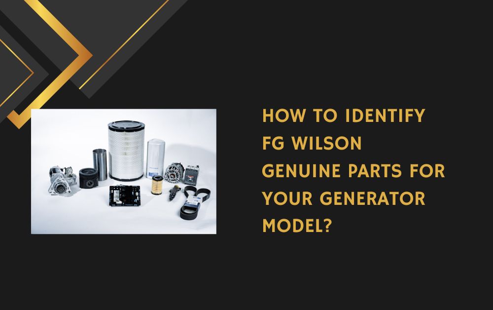 How to Identify FG Wilson Genuine Parts for Your Generator Model