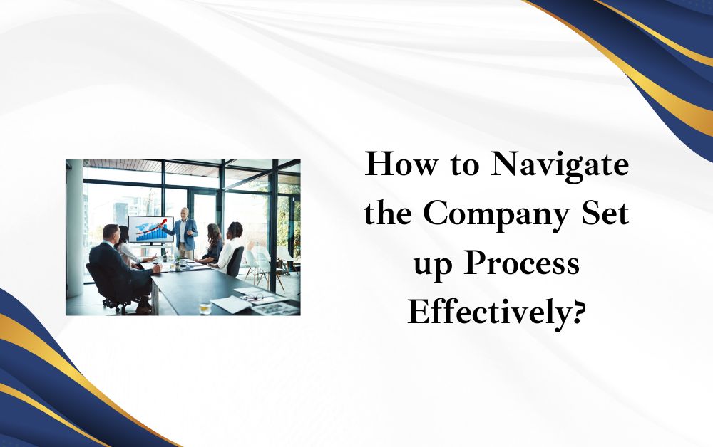 How to Navigate the Company Set up Process Effectively