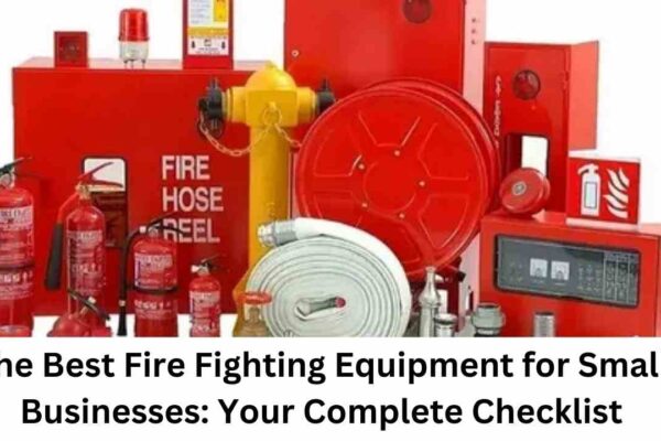 The Best Fire Fighting Equipment for Small Businesses: Your Complete Checklist