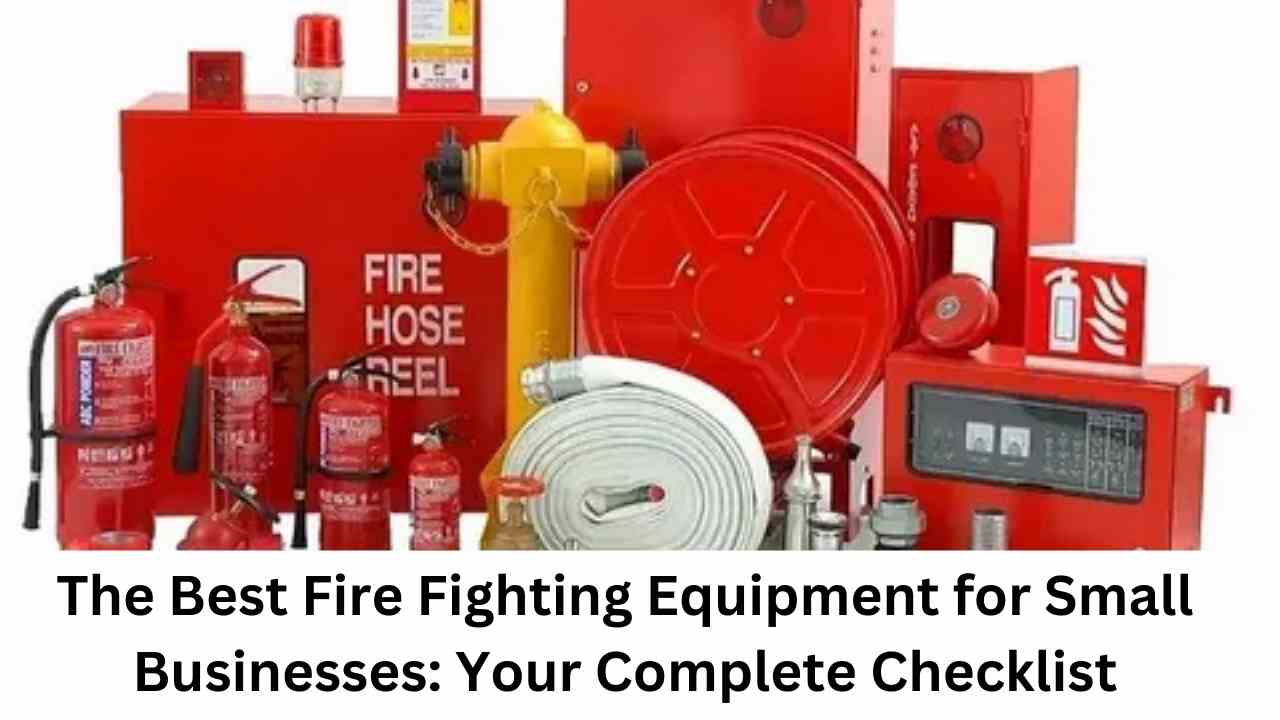 The Best Fire Fighting Equipment for Small Businesses: Your Complete Checklist