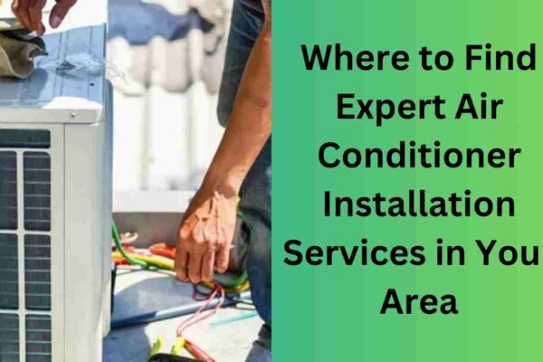 Where to Find Expert Air Conditioner Installation Services in Your Area