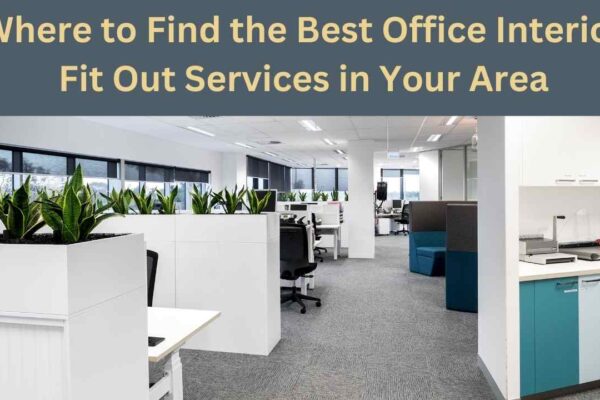 Where to Find the Best Office Interior Fit Out Services in Your Area