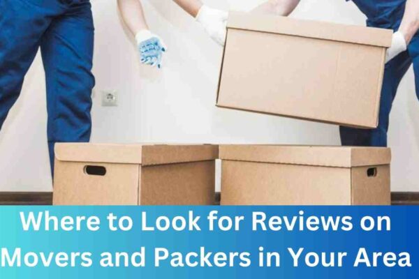 Where to Look for Reviews on Movers and Packers in Your Area