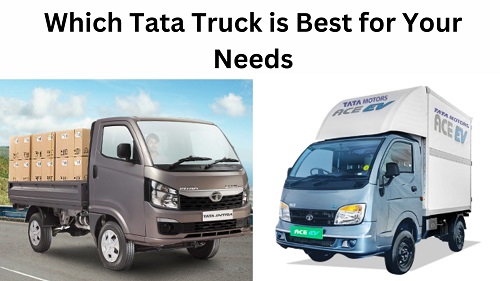 Which Tata Trucks is Best for Your Needs