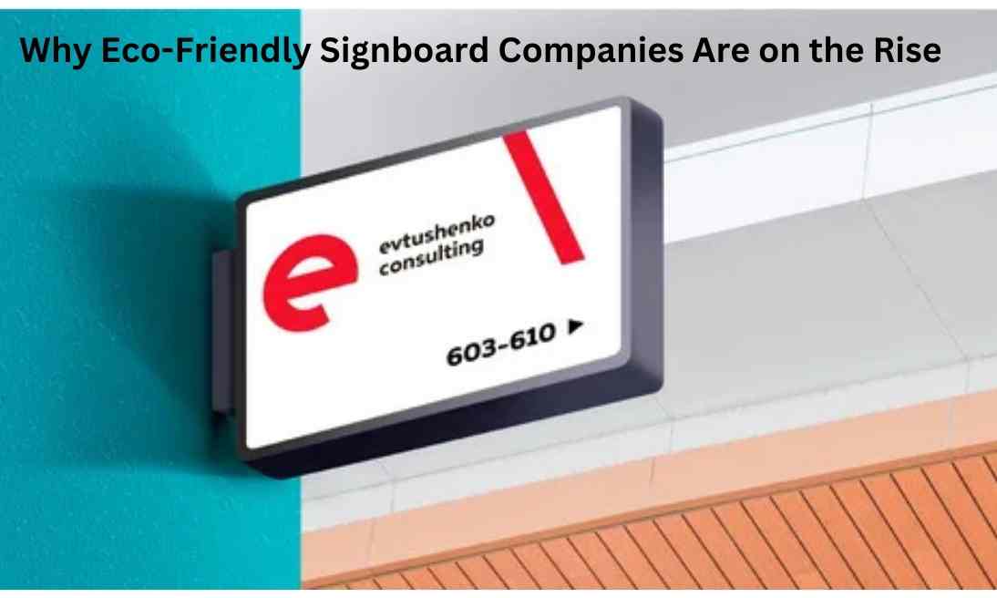 Why Eco-Friendly Signboard Companies Are on the Rise