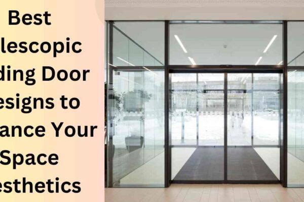 Best Telescopic Sliding Door Designs to Enhance Your Space Aesthetics