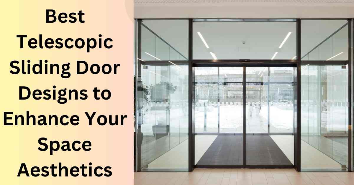 Best Telescopic Sliding Door Designs to Enhance Your Space Aesthetics