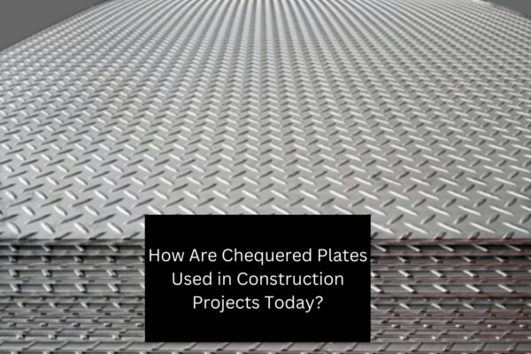 How Are Chequered Plates Used in Construction Projects Today