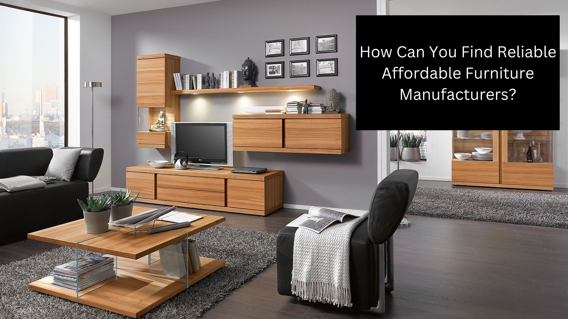 How Can You Find Reliable Affordable Furniture Manufacturers