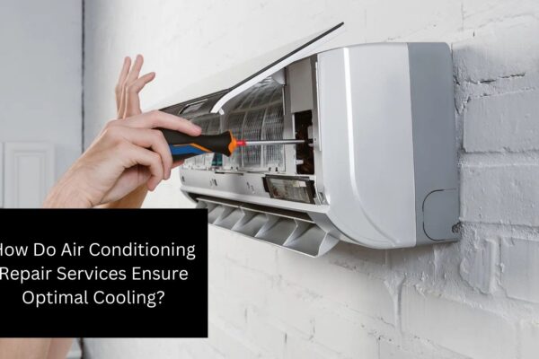 How Do Air Conditioning Repair Services Ensure Optimal Cooling