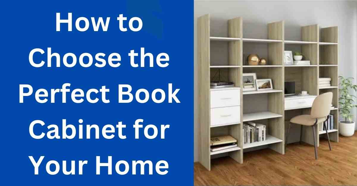 How to Choose the Perfect Book Cabinet for Your Home