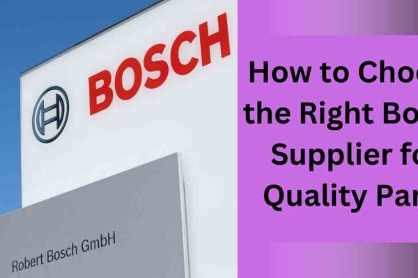 How to Choose the Right Bosch Supplier for Quality Parts