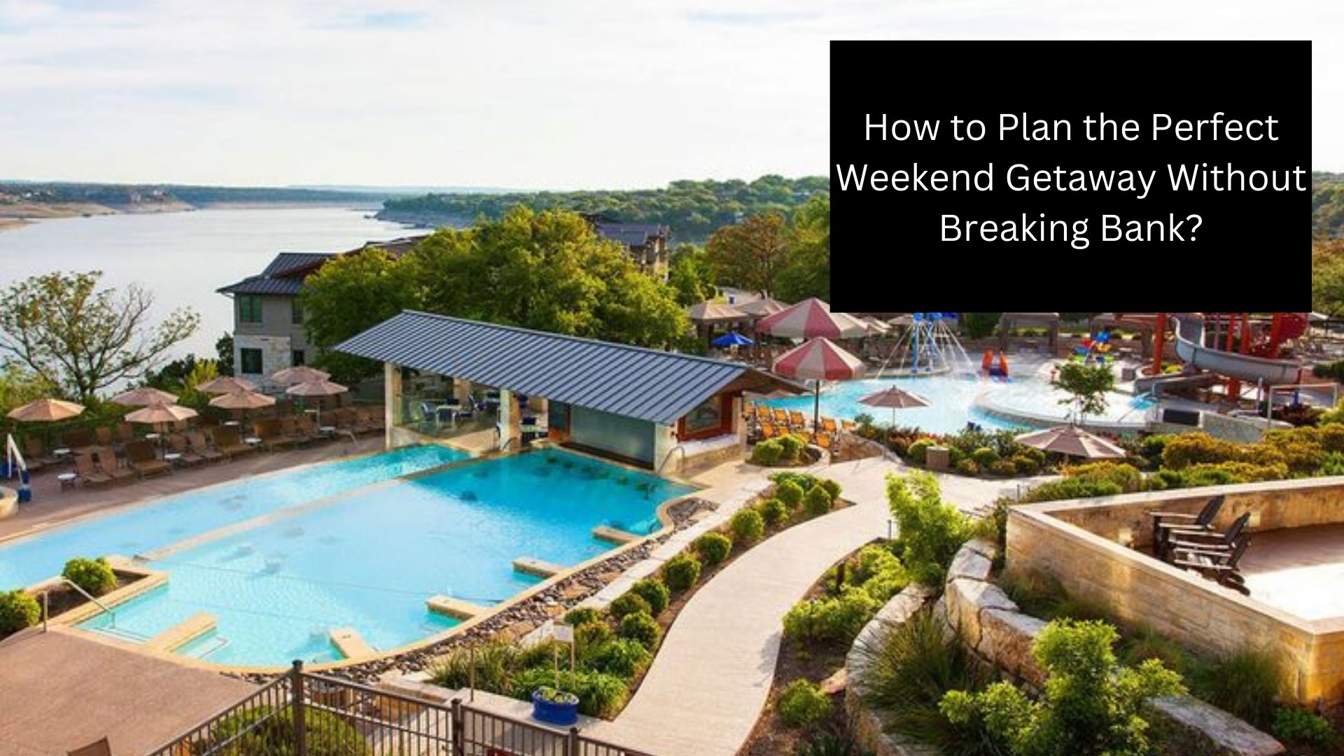 How to Plan the Perfect Weekend Getaway Without Breaking Bank