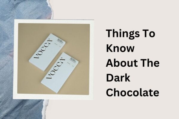 Things To Know About The Dark Chocolate