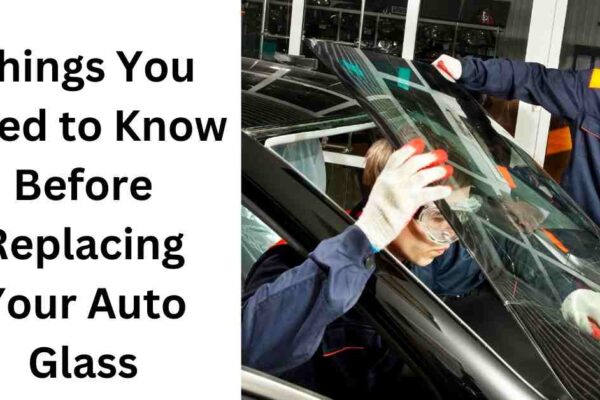 Things You Need to Know Before Replacing Your Auto Glass