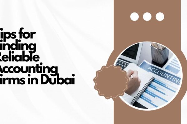 Tips for Finding Reliable Accounting Firms in Dubai