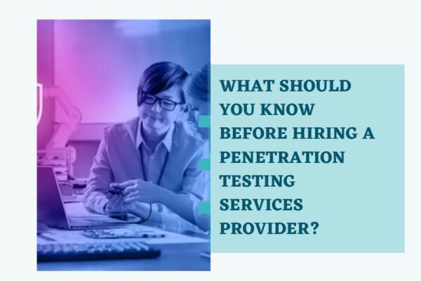 What Should You Know Before Hiring a Penetration Testing Services Provider