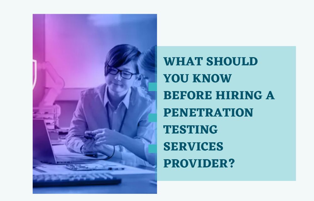 What Should You Know Before Hiring a Penetration Testing Services Provider