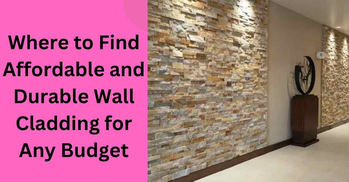 Where to Find Affordable and Durable Wall Cladding for Any Budget