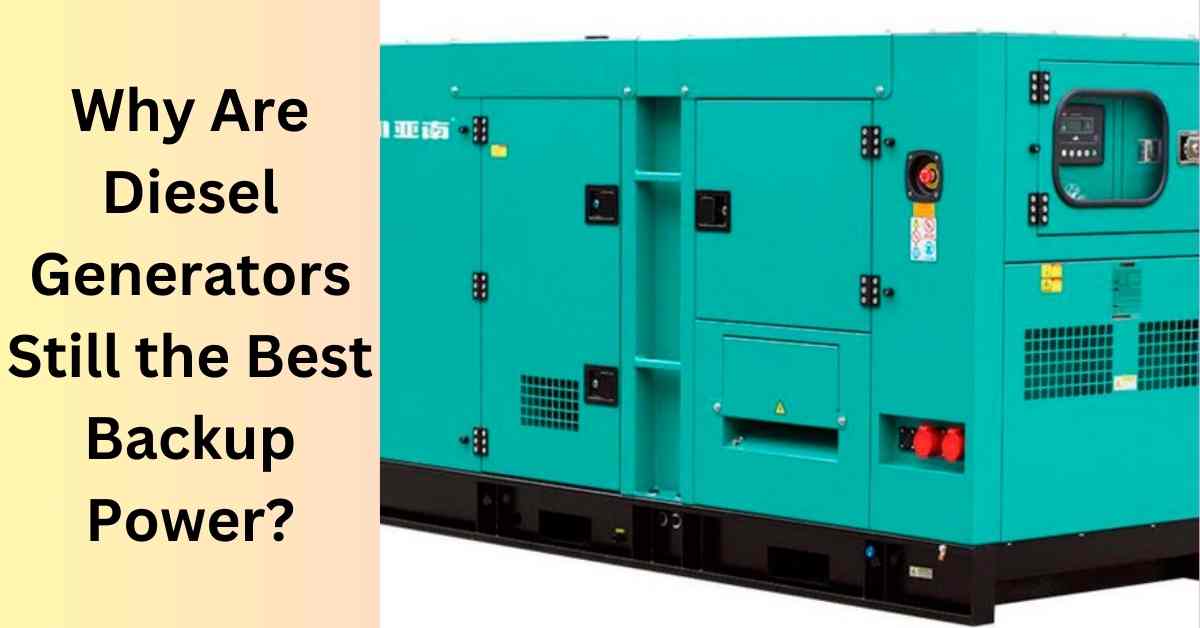 Why Are Diesel Generators Still the Best Backup Power?