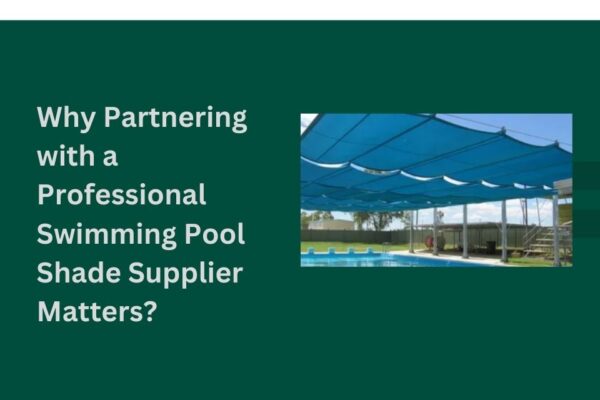 Why Partnering with a Professional Swimming Pool Shade Supplier Matters