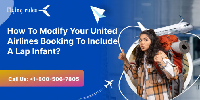 How To Modify Your United Airlines Booking To Include A Lap Infant?